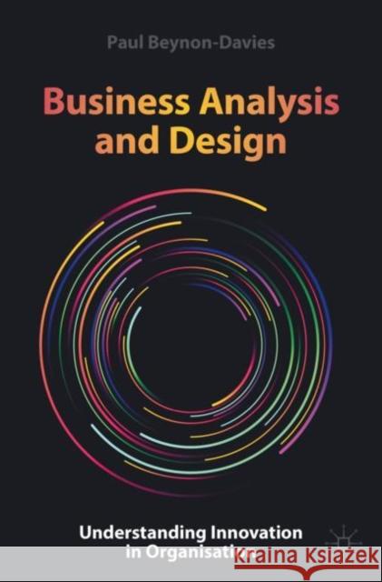 Business Analysis and Design: Understanding Innovation in Organisation Paul Beynon-Davies 9783030679613