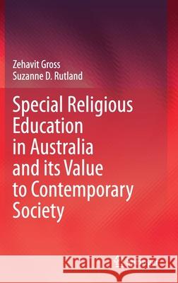 Special Religious Education in Australia and Its Value to Contemporary Society Zehavit Gross Suzanne D. Rutland 9783030679682