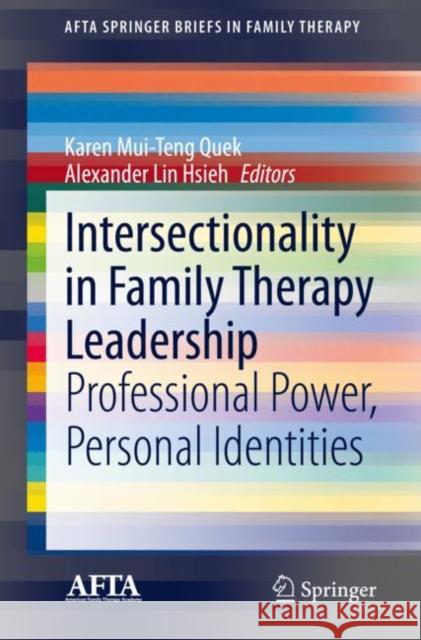 Intersectionality in Family Therapy Leadership: Professional Power, Personal Identities Karen Mui Teng Quek Alexander L. Hsieh 9783030679767 Springer