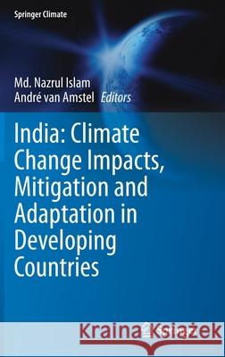 India: Climate Change Impacts, Mitigation and Adaptation in Developing Countries MD Nazrul Islam Andr 9783030679798 Springer