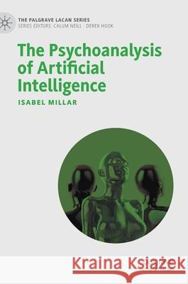 The Psychoanalysis of Artificial Intelligence Isabel Millar 9783030679804 Palgrave MacMillan