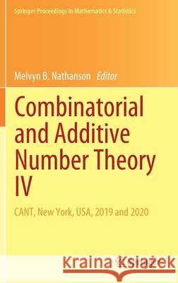 Combinatorial and Additive Number Theory IV: Cant, New York, Usa, 2019 and 2020 Melvyn B. Nathanson 9783030679958