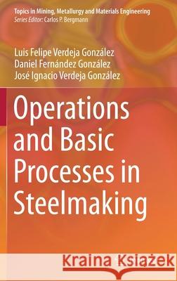 Operations and Basic Processes in Steelmaking Verdeja Gonz Daniel Fern 9783030679996