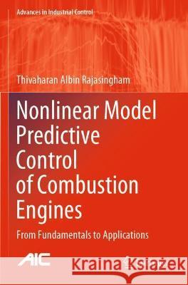 Nonlinear Model Predictive Control of Combustion Engines: From Fundamentals to Applications Albin Rajasingham, Thivaharan 9783030680121 Springer International Publishing