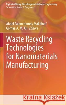Waste Recycling Technologies for Nanomaterials Manufacturing Abdel Salam Hamdy Makhlouf Gomaa A. M. Ali 9783030680305
