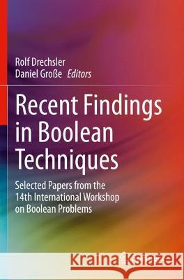 Recent Findings in Boolean Techniques: Selected Papers from the 14th International Workshop on Boolean Problems Drechsler, Rolf 9783030680732
