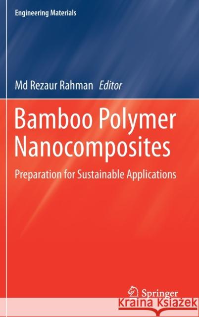 Bamboo Polymer Nanocomposites: Preparation for Sustainable Applications MD Rezaur Rahman 9783030680893