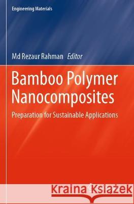 Bamboo Polymer Nanocomposites: Preparation for Sustainable Applications Rahman, MD Rezaur 9783030680923 Springer International Publishing
