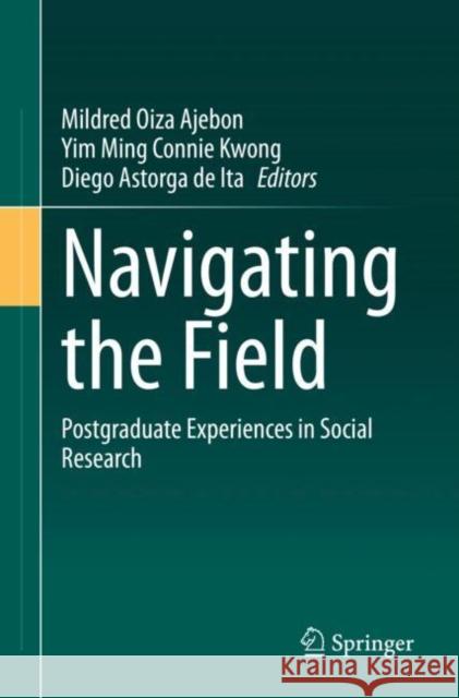 Navigating the Field: Postgraduate Experiences in Social Research Mildred Oiza Ajebon Yim Ming Kwong Diego Astorg 9783030681128 Springer