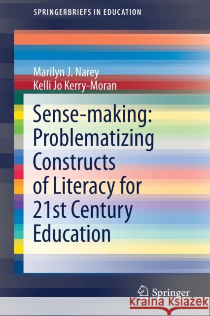 Sense-Making: Problematizing Constructs of Literacy for 21st Century Education Marilyn J. Narey Kelli Jo Kerry-Moran 9783030681166 Springer