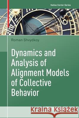 Dynamics and Analysis of Alignment Models of Collective Behavior Roman Shvydkoy 9783030681463 Birkhauser