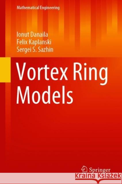 Vortex Ring Models Ionut Danaila Felix Kaplanski Sergei S. Sazhin 9783030681494 Springer