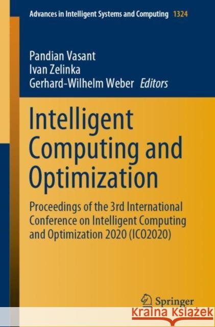 Intelligent Computing and Optimization: Proceedings of the 3rd International Conference on Intelligent Computing and Optimization 2020 (Ico 2020) Vasant, Pandian 9783030681531 Springer