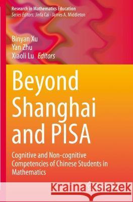 Beyond Shanghai and Pisa: Cognitive and Non-Cognitive Competencies of Chinese Students in Mathematics Xu, Binyan 9783030681593 Springer International Publishing