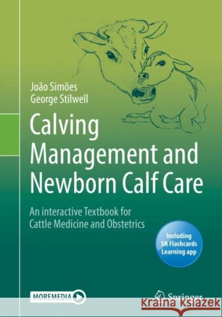 Calving Management and Newborn Calf Care: An Interactive Textbook for Cattle Medicine and Obstetrics Simões, João 9783030681708