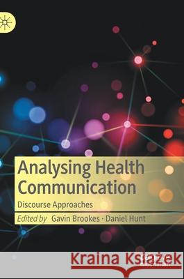Analysing Health Communication: Discourse Approaches Gavin Brookes Daniel Hunt 9783030681838 Palgrave MacMillan