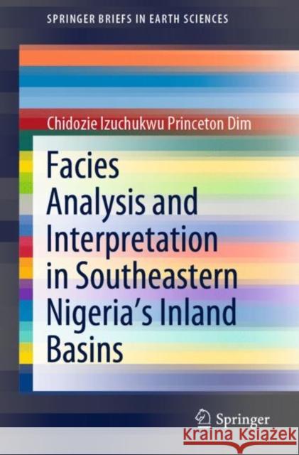 Facies Analysis and Interpretation in Southeastern Nigeria's Inland Basins Chidozie Izuchukwu Princeton Dim 9783030681876 Springer