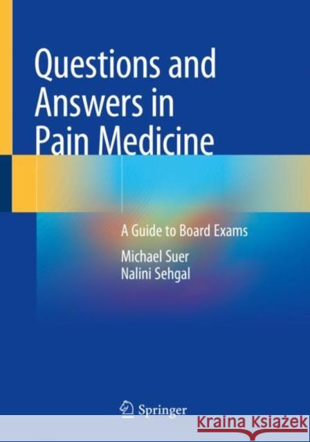 Questions and Answers in Pain Medicine: A Guide to Board Exams Michael Suer Nalini Sehgal 9783030682033 Springer Nature Switzerland AG