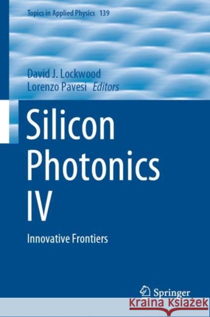 Silicon Photonics IV: Innovative Frontiers David J. Lockwood Lorenzo Pavesi 9783030682217