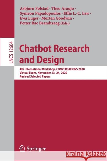 Chatbot Research and Design: 4th International Workshop, Conversations 2020, Virtual Event, November 23-24, 2020, Revised Selected Papers F Theo Araujo Symeon Papadopoulos 9783030682873 Springer