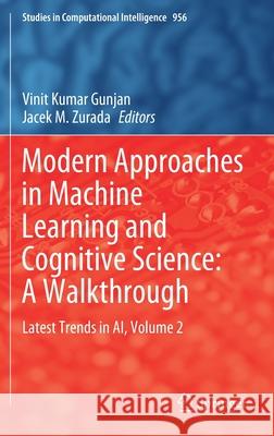 Modern Approaches in Machine Learning and Cognitive Science: A Walkthrough: Latest Trends in Ai, Volume 2 Gunjan, Vinit Kumar 9783030682903