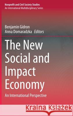 The New Social and Impact Economy: An International Perspective Benjamin Gidron Anna Domaradzka 9783030682941