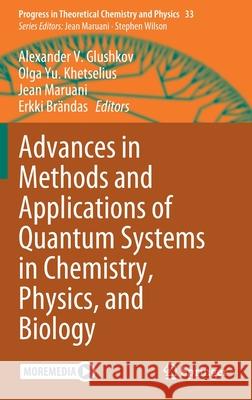 Advances in Methods and Applications of Quantum Systems in Chemistry, Physics, and Biology Alexander V. Glushkov Olga Yu Khetselius Jean Maruani 9783030683139