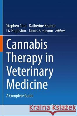 Cannabis Therapy in Veterinary Medicine: A Complete Guide Cital, Stephen 9783030683191