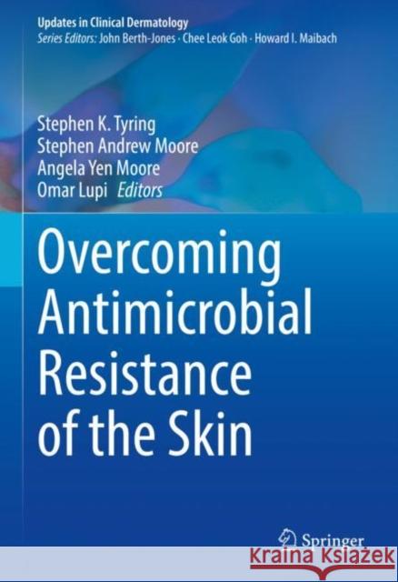 Overcoming Antimicrobial Resistance of the Skin Stephen K. Tyring Stephen Andrew Moore Angela Yen Moore 9783030683207