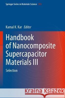 Handbook of Nanocomposite Supercapacitor Materials III: Selection Kar, Kamal K. 9783030683665 Springer International Publishing