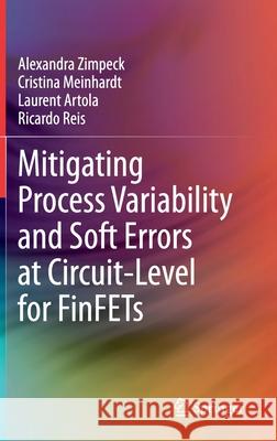 Mitigating Process Variability and Soft Errors at Circuit-Level for Finfets Alexandra Zimpeck Cristina Meinhardt Laurent Artola 9783030683672 Springer