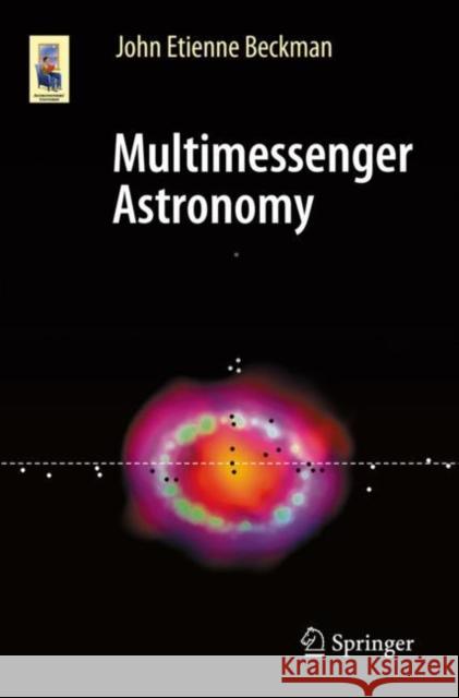 Multimessenger Astronomy John Etienne Beckman 9783030683719