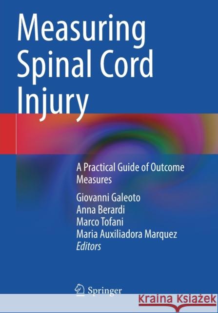 Measuring Spinal Cord Injury: A Practical Guide of Outcome Measures Giovanni Galeoto Anna Berardi Marco Tofani 9783030683849