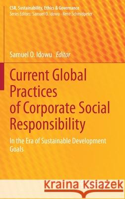 Current Global Practices of Corporate Social Responsibility: In the Era of Sustainable Development Goals Samuel O. Idowu 9783030683856