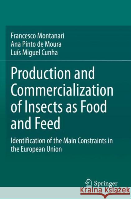 Production and Commercialization of Insects as Food and Feed: Identification of the Main Constraints in the European Union Montanari, Francesco 9783030684082 Springer International Publishing