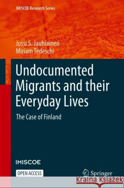 Undocumented Migrants and Their Everyday Lives: The Case of Finland Jussi S. Jauhiainen Miriam Tedeschi 9783030684167 Springer