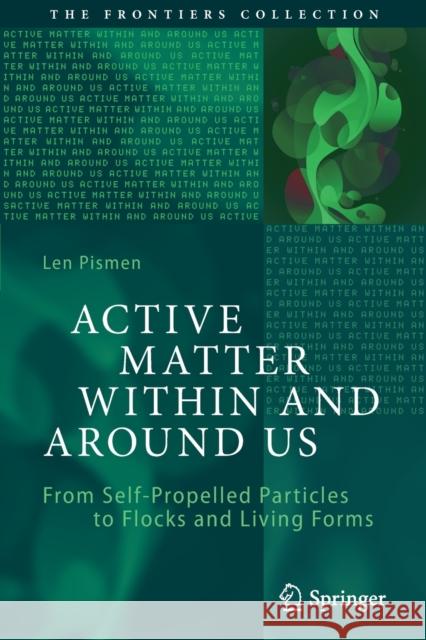 Active Matter Within and Around Us: From Self-Propelled Particles to Flocks and Living Forms Len Pismen 9783030684235 Springer