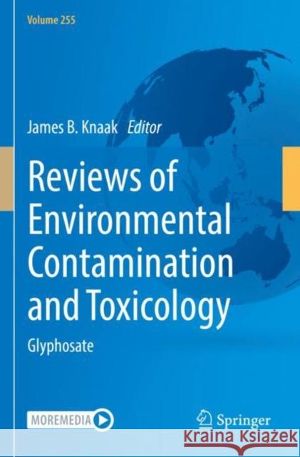 Reviews of Environmental Contamination and Toxicology Volume 255: Glyphosate James B. Knaak 9783030684853 Springer