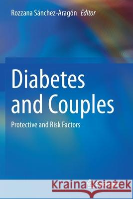 Diabetes and Couples: Protective and Risk Factors Sánchez-Aragón, Rozzana 9783030685003