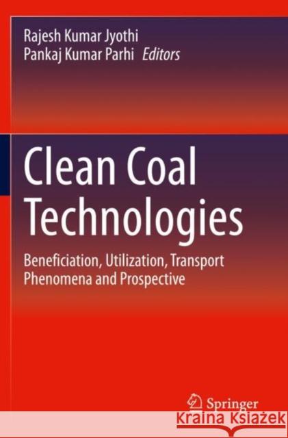 Clean Coal Technologies: Beneficiation, Utilization, Transport Phenomena and Prospective Jyothi, Rajesh Kumar 9783030685041