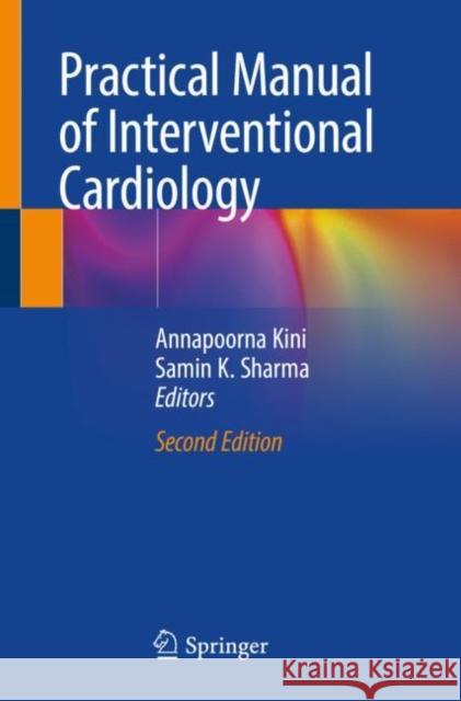 Practical Manual of Interventional Cardiology Annapoorna Kini Samin K. Sharma 9783030685379 Springer