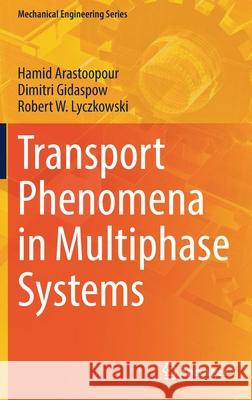 Transport Phenomena in Multiphase Systems Hamid Arastoopour Dimitri Gidaspow Robert W. Lyczkowski 9783030685775 Springer
