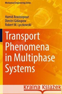Transport Phenomena in Multiphase Systems Arastoopour, Hamid, Dimitri Gidaspow, Robert W. Lyczkowski 9783030685805 Springer International Publishing