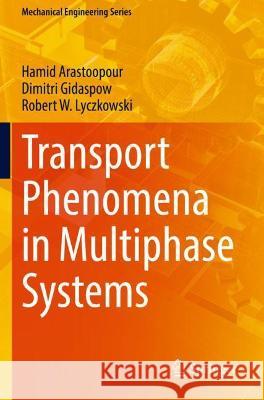 Transport Phenomena in Multiphase Systems Arastoopour, Hamid, Dimitri Gidaspow, Robert W. Lyczkowski 9783030685805