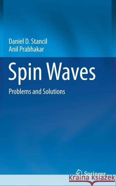 Spin Waves: Problems and Solutions Daniel Stancil Anil Prabhakar 9783030685812