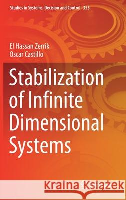 Stabilization of Infinite Dimensional Systems El Hassan Zerrik Oscar Castillo 9783030685997