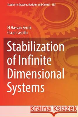 Stabilization of Infinite Dimensional Systems El Hassan Zerrik El Hassan Zerrik Oscar Castillo 9783030686024