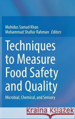 Techniques to Measure Food Safety and Quality: Microbial, Chemical, and Sensory Mohidus Samad Khan Mohammad Shafiu 9783030686352 Springer
