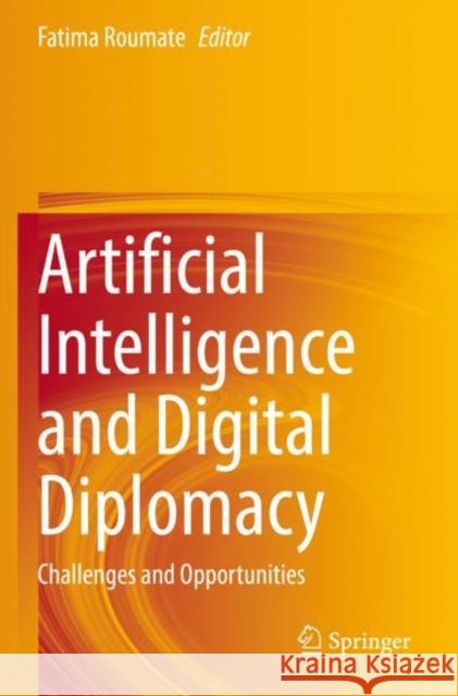 Artificial Intelligence and Digital Diplomacy: Challenges and Opportunities Roumate, Fatima 9783030686499 Springer International Publishing