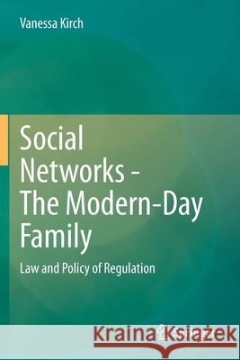 Social Networks - The Modern-Day Family: Law and Policy of Regulation Kirch, Vanessa 9783030686536 Springer International Publishing